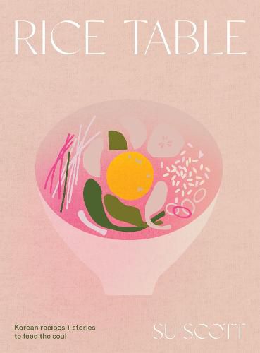Rice Table: Korean Recipes + Stories To Feed The Soul